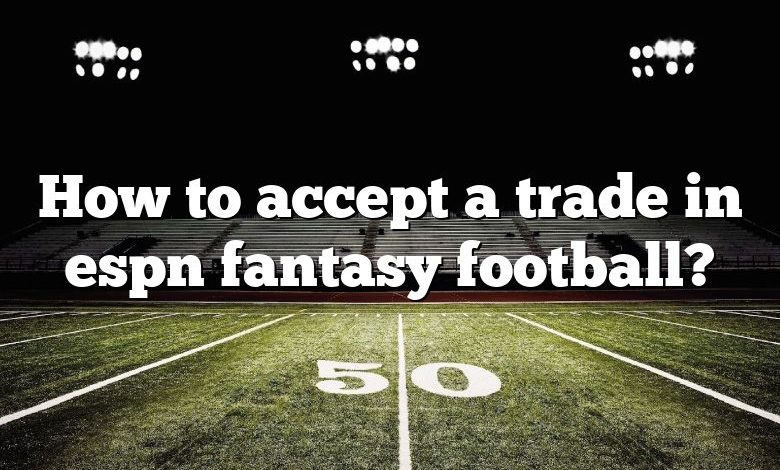 How to accept a trade in espn fantasy football?