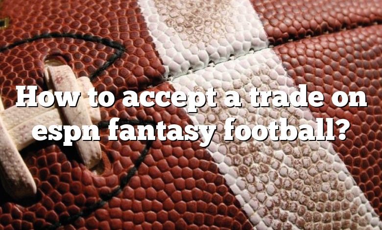 How to accept a trade on espn fantasy football?