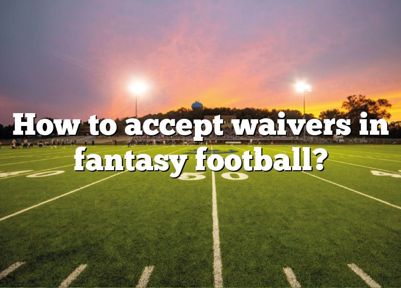 how-to-accept-waivers-in-fantasy-football-dna-of-sports