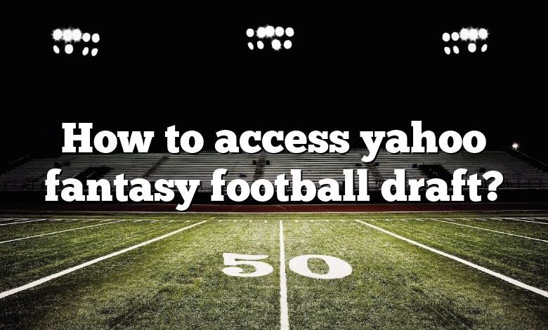 How to access yahoo fantasy football draft?