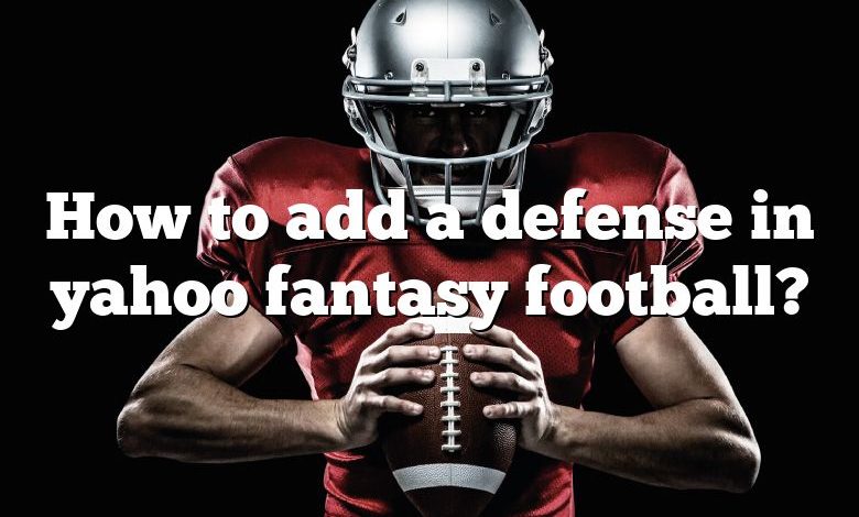 How to add a defense in yahoo fantasy football?