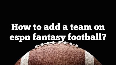 How to add a team on espn fantasy football?