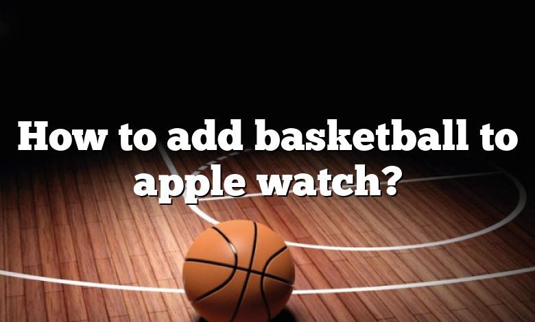 How to add basketball to apple watch?