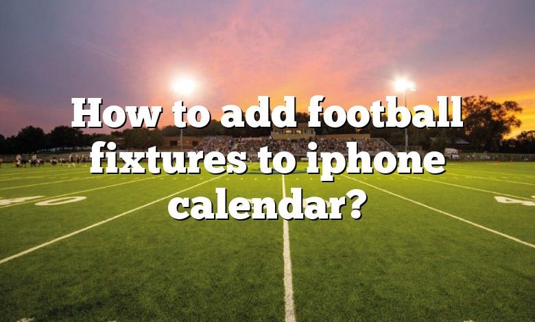 How to add football fixtures to iphone calendar?