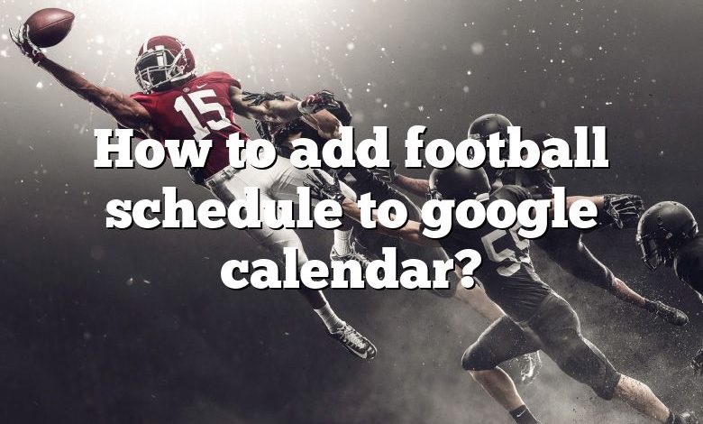 How to add football schedule to google calendar?