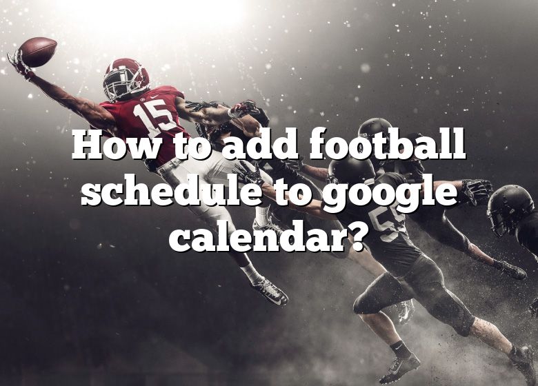 how-to-add-football-schedule-to-google-calendar-dna-of-sports