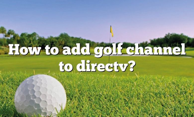 How to add golf channel to directv?