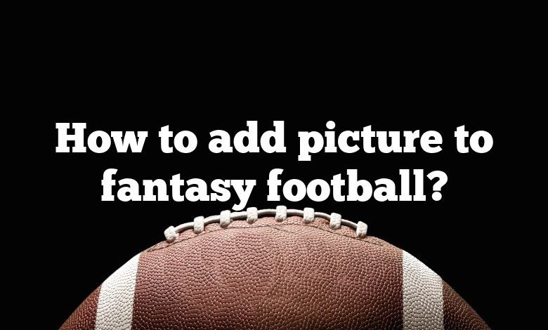 How to add picture to fantasy football?