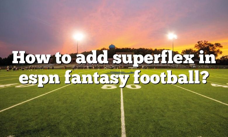 How to add superflex in espn fantasy football?