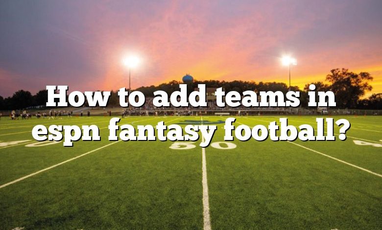 How To Add Teams In Espn Fantasy Football 780x470 