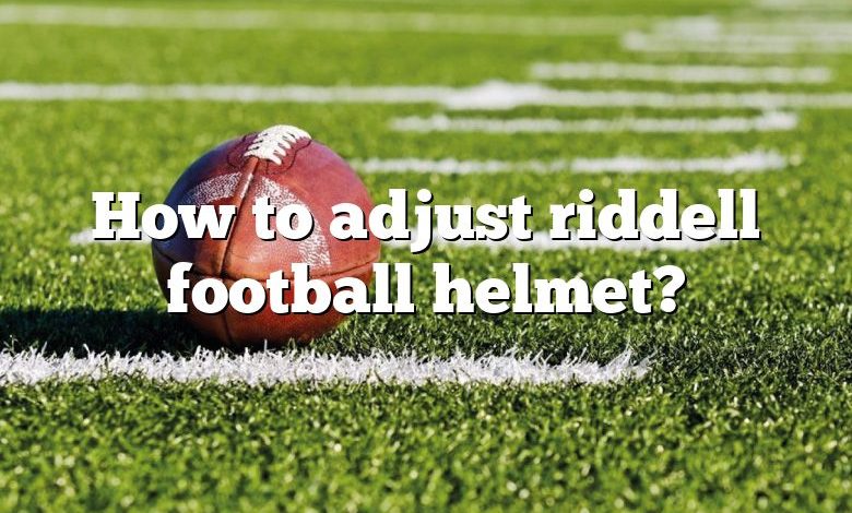 How to adjust riddell football helmet?
