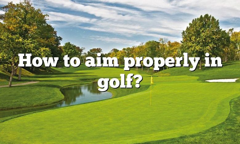 How to aim properly in golf?