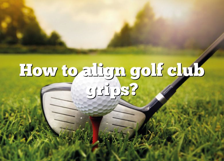 How To Align Golf Club Grips? | DNA Of SPORTS