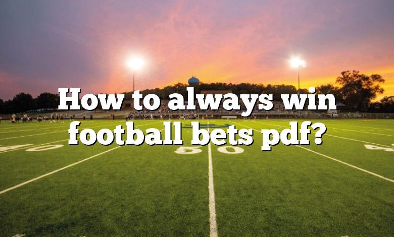 How to always win football bets pdf?