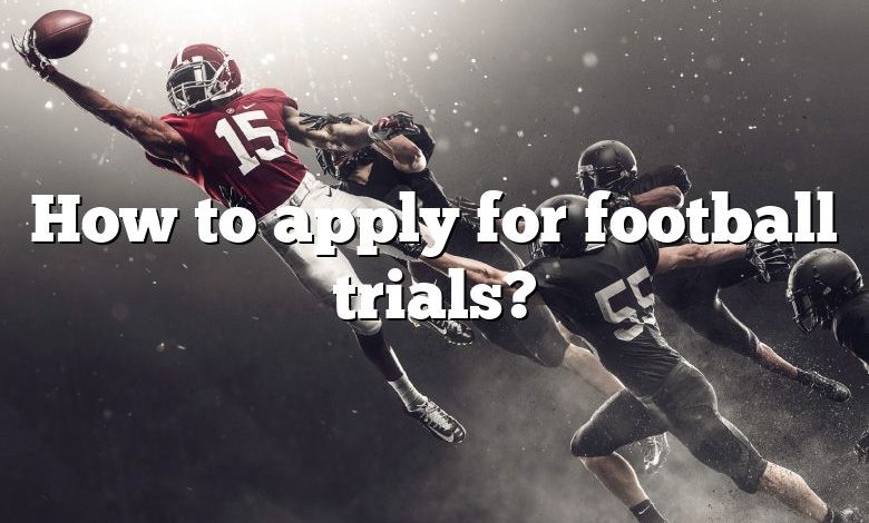 How to apply for football trials?