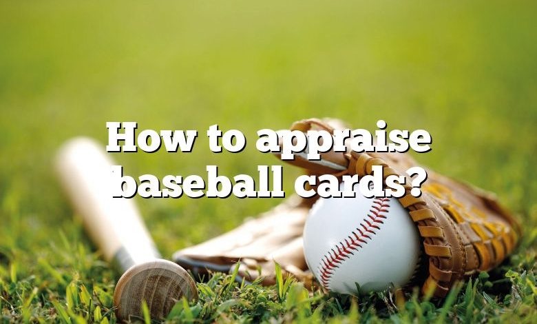 How to appraise baseball cards?