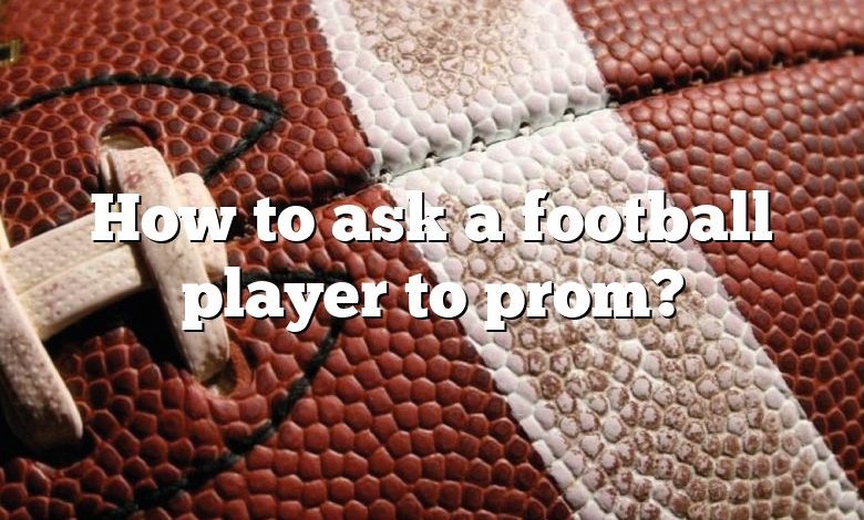 How to ask a football player to prom?