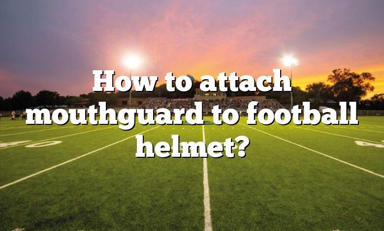 How to attach mouthguard to football helmet?