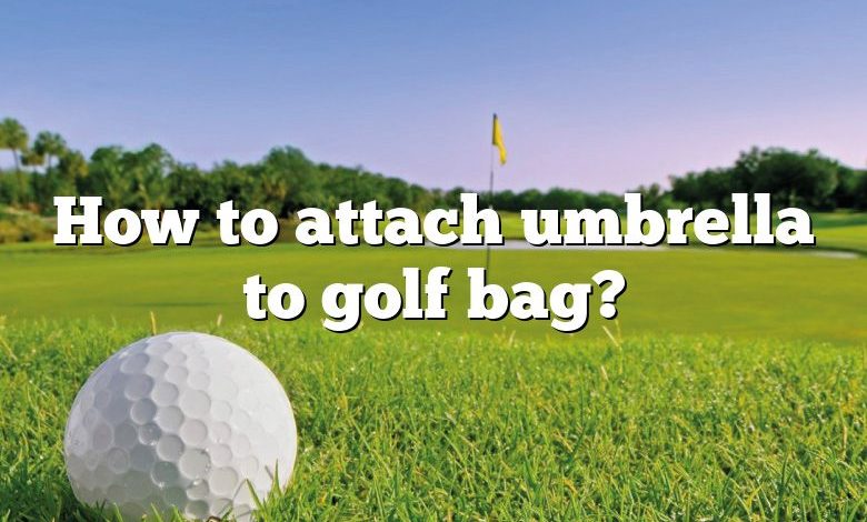 How to attach umbrella to golf bag?