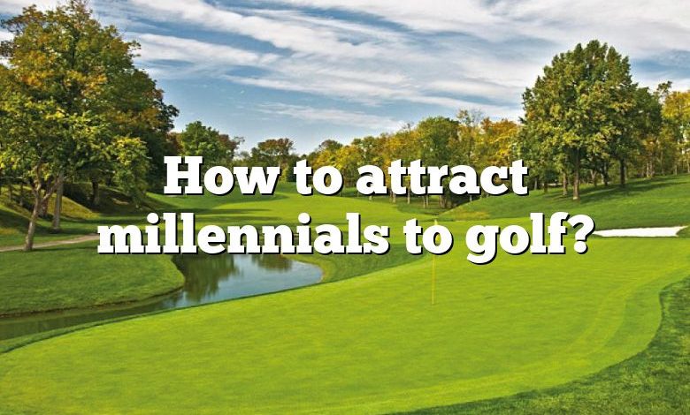 How to attract millennials to golf?