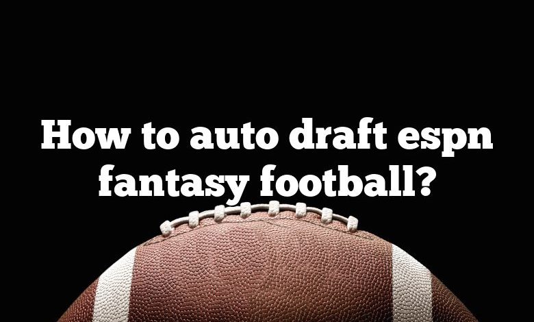 How to auto draft espn fantasy football?