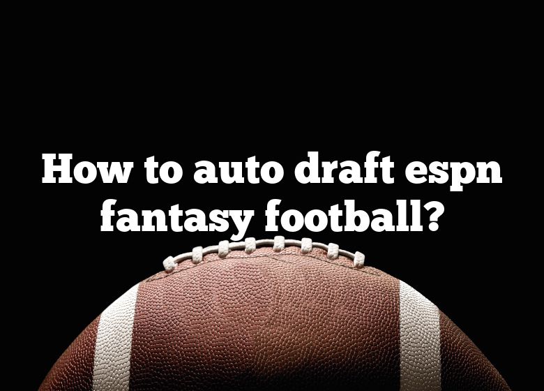 How To Auto Draft Espn Fantasy Football?