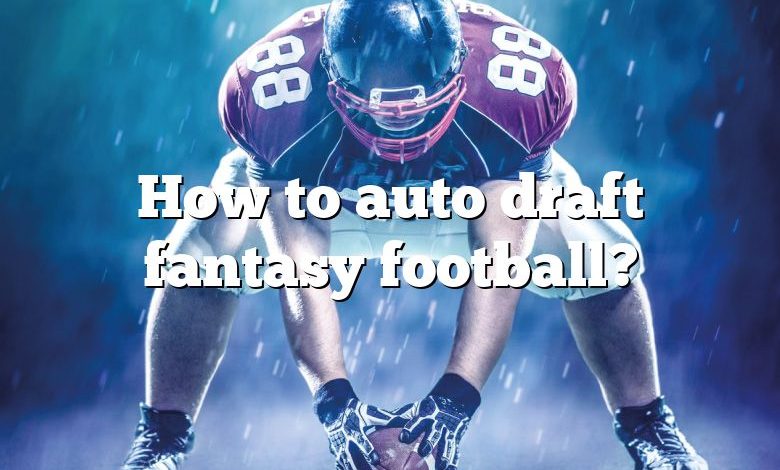 How to auto draft fantasy football?