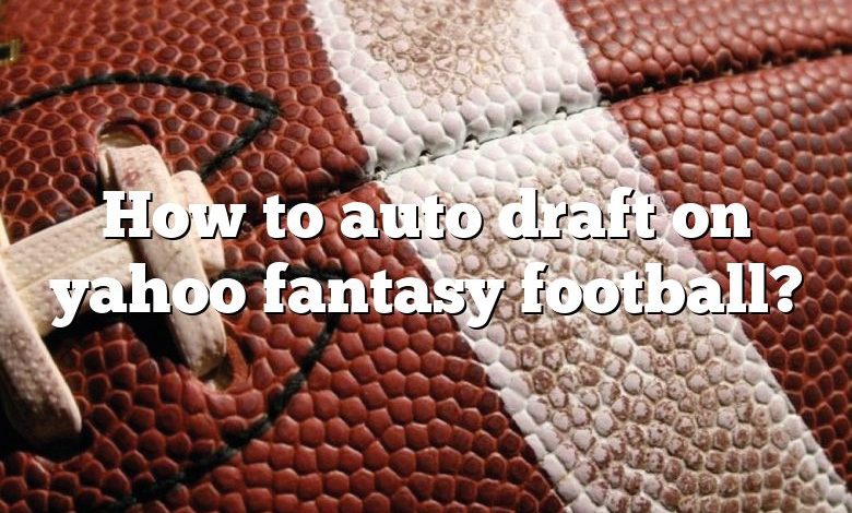 How to auto draft on yahoo fantasy football?