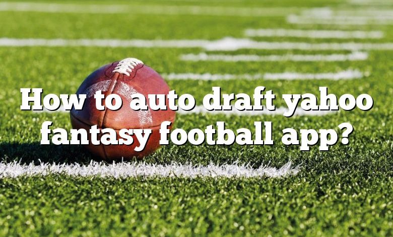 How to auto draft yahoo fantasy football app?