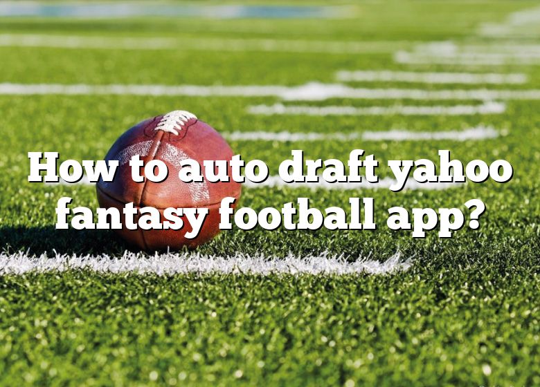 Yahoo Fantasy Auto-draft: How it works, strategy for auto draft