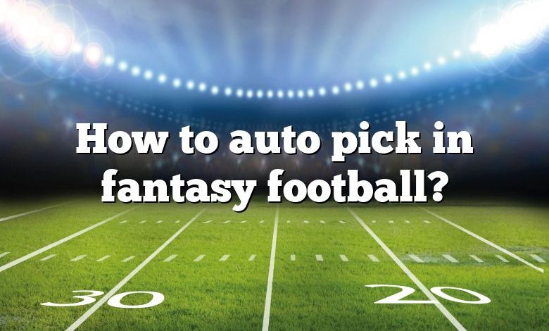 How to auto pick in fantasy football?