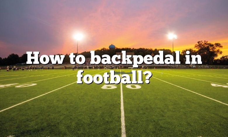 How to backpedal in football?