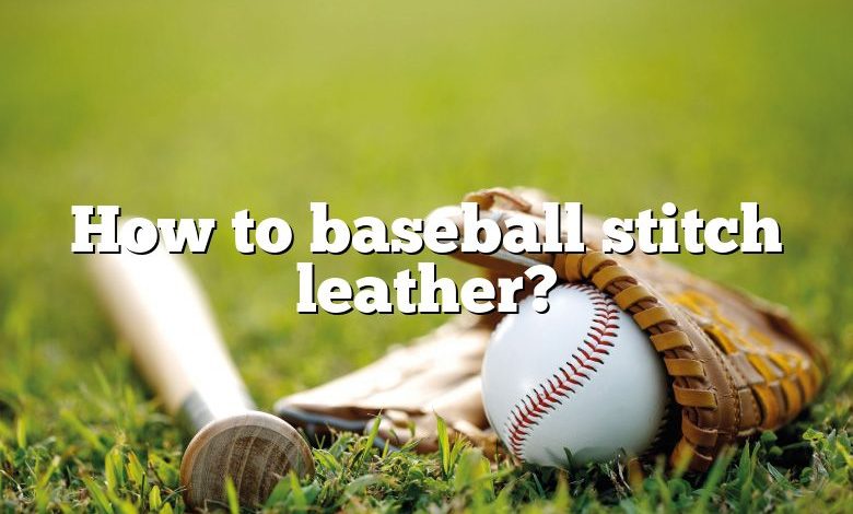 How to baseball stitch leather?