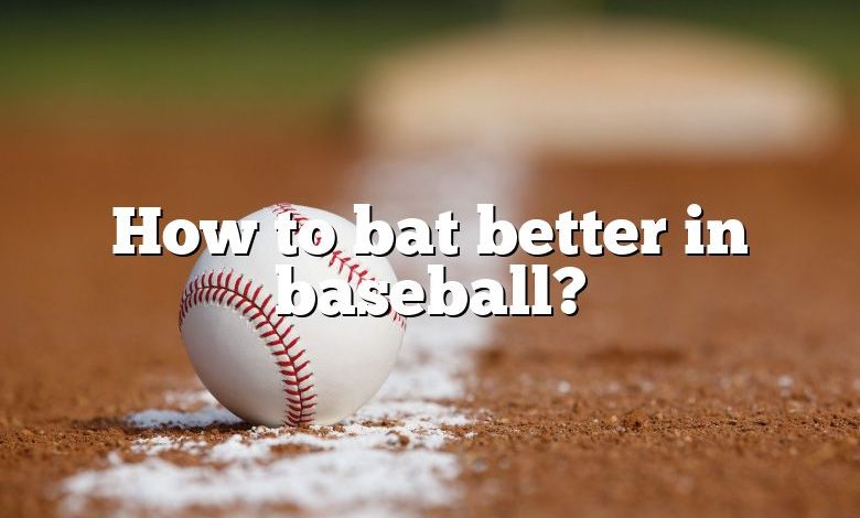 How to bat better in baseball?