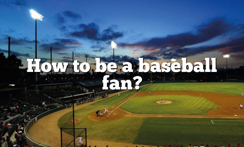 How to be a baseball fan?