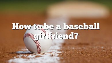 How to be a baseball girlfriend?