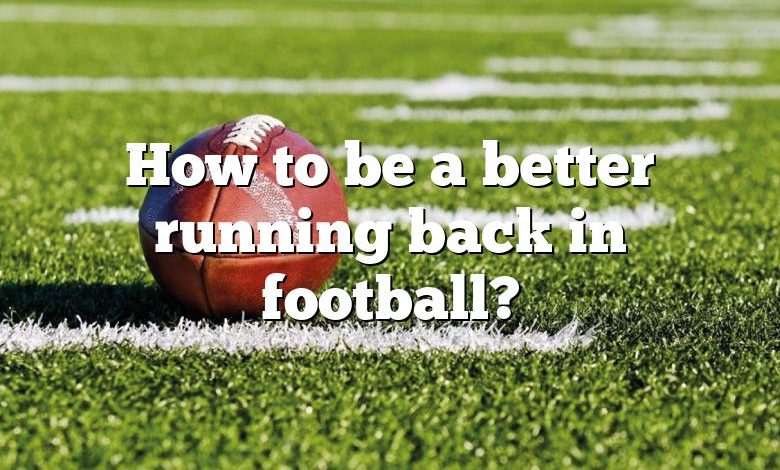 How to be a better running back in football?