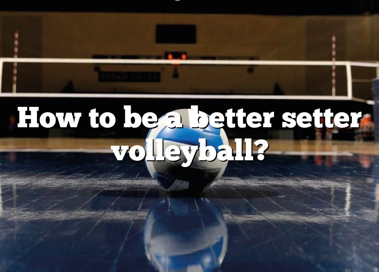 how-to-be-a-better-setter-volleyball-dna-of-sports