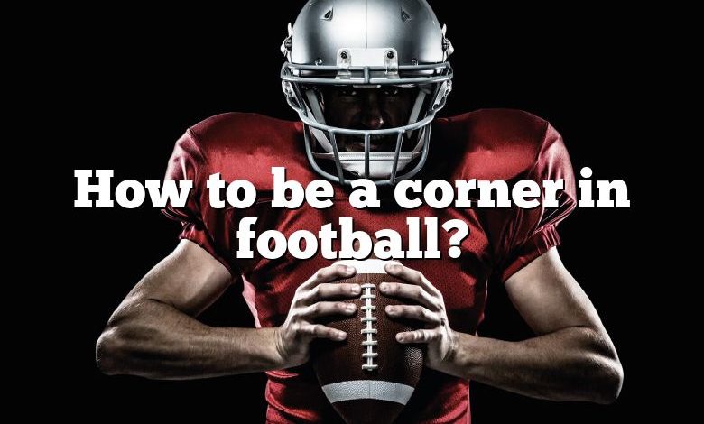 How to be a corner in football?