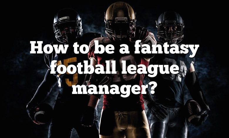 How to be a fantasy football league manager?