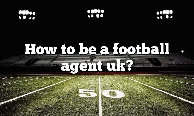 How to be a football agent uk?