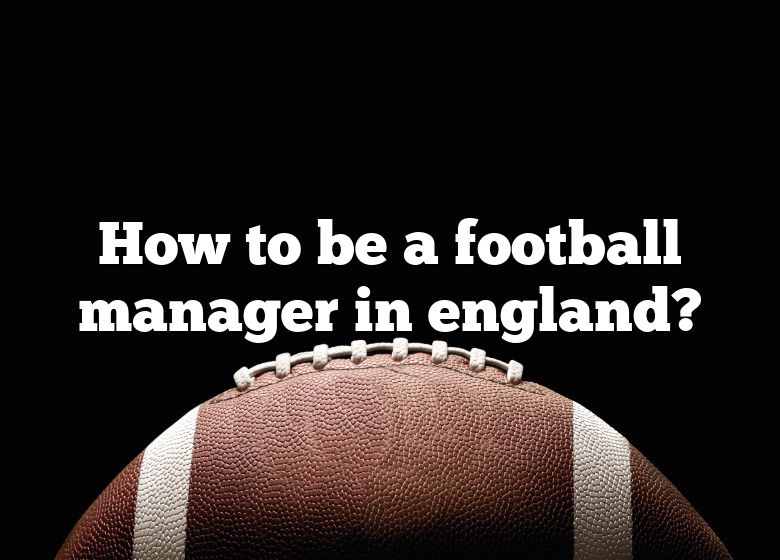 how-to-be-a-football-manager-in-england-dna-of-sports