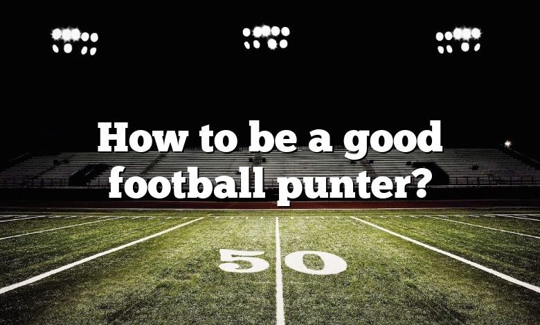 How to be a good football punter?