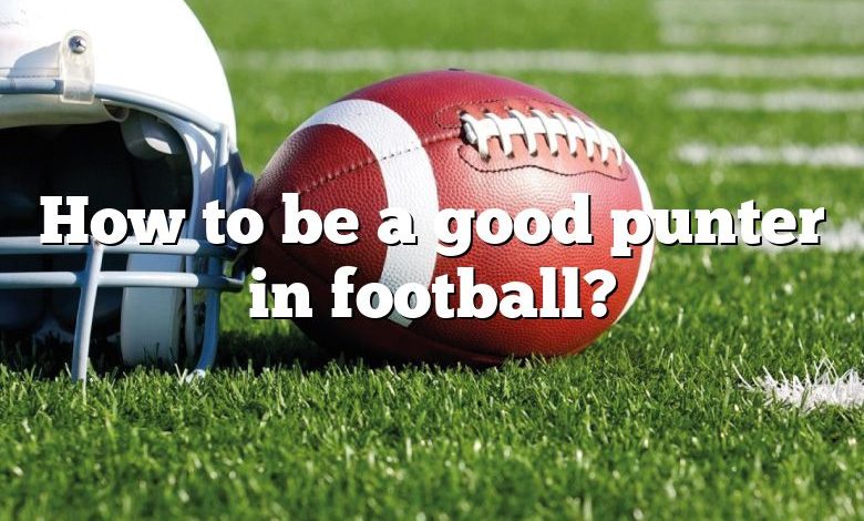 How to be a good punter in football?