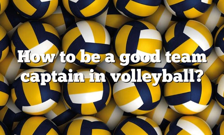 How to be a good team captain in volleyball?