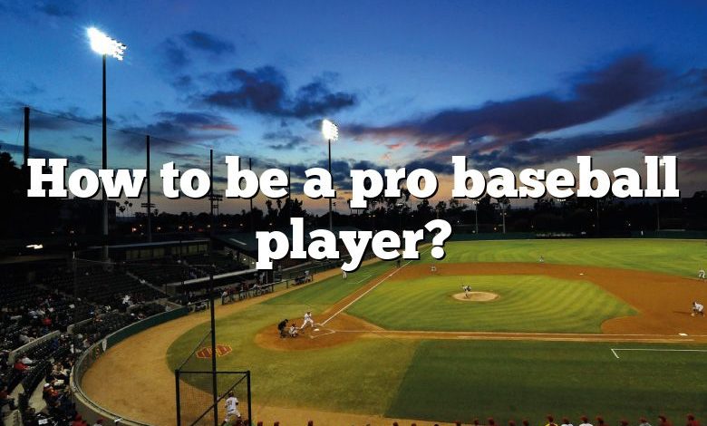 How to be a pro baseball player?