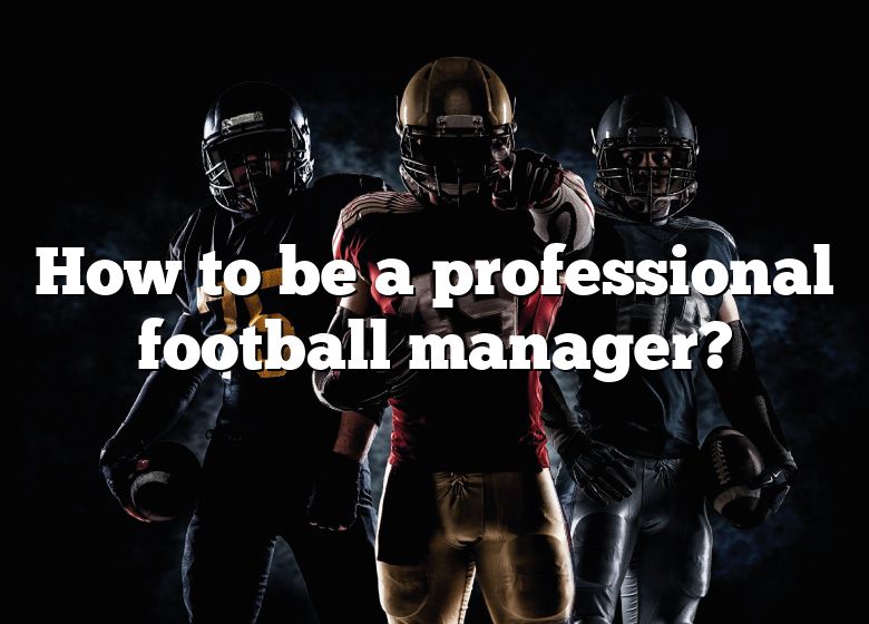 how-to-be-a-professional-football-manager-dna-of-sports