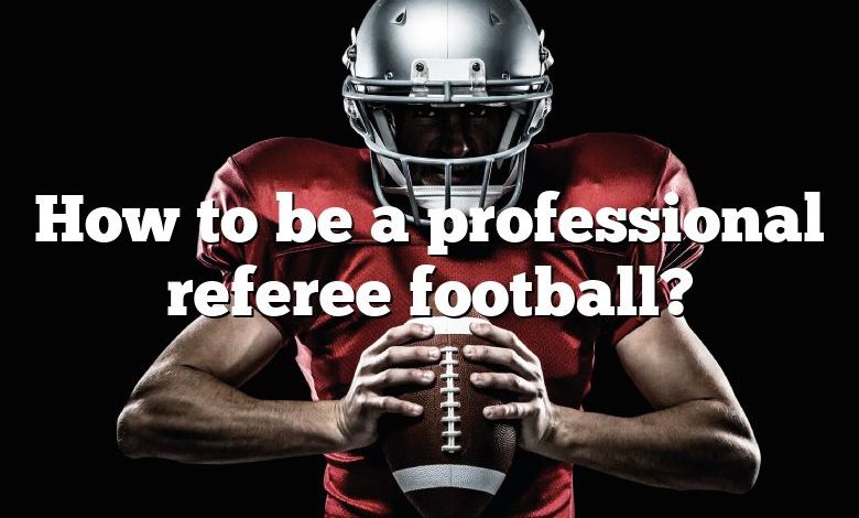 How to be a professional referee football?