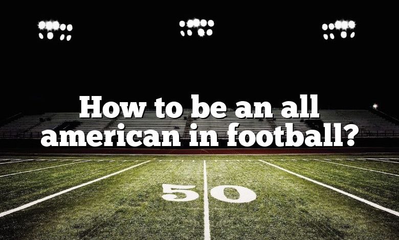 How to be an all american in football?