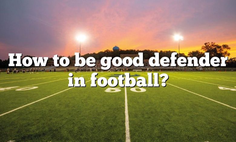 How to be good defender in football?